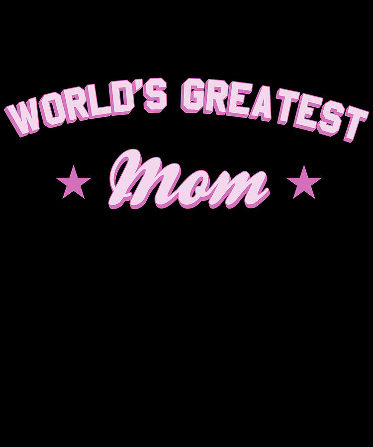Worlds Greatest Mom Digital Art by Flippin Sweet Gear