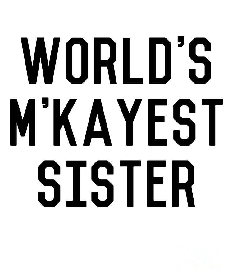 Worlds MKayest Sister Funny Digital Art by Flippin Sweet Gear