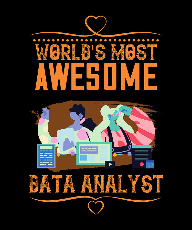 Worlds Most Awesome Data Analyst Digital Art By The Primal Matriarch Art Fine Art America 3228