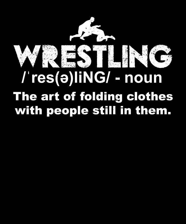 Wrestling Definition I Wrestling The Art Of Folding Clothes Digital Art