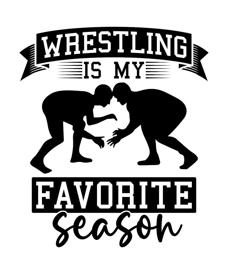 Wrestling Is My Favorite Season Catch Wrestler Digital Art by ...