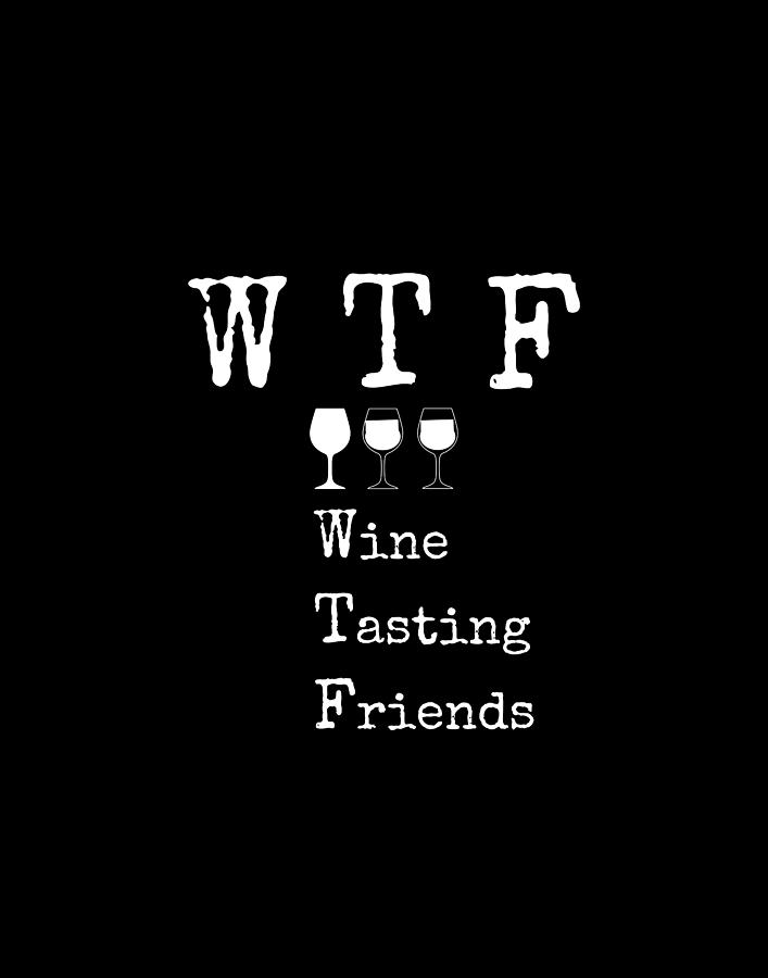 WTF Wine Tasting Friends, Wine Lover Quote Digital Art by Diane Palmer ...