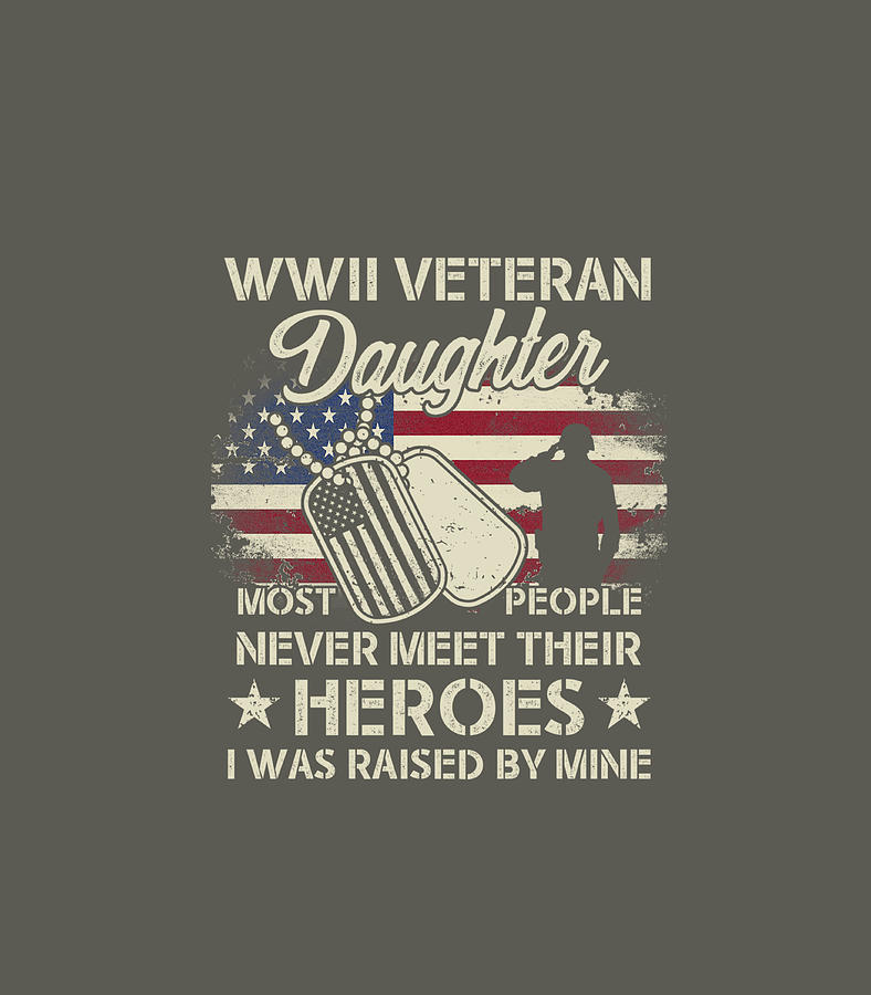 WWII Veteran Daughter Most People Never Meet Their Heroes Digital Art ...