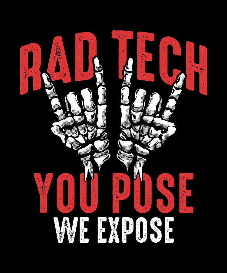 X-ray Tech Rad Tech You Pose We Expose Radiologist Digital Art by ...