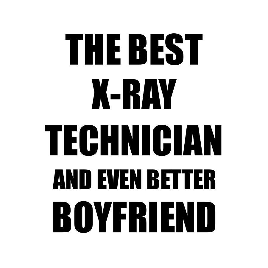 X-Ray Technician Boyfriend Funny Gift Idea for Bf Gag Inspiring Joke The  Best And Even Better Digital Art by Funny Gift Ideas - Pixels