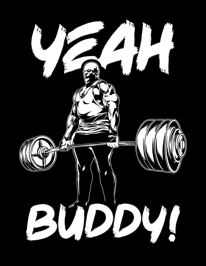 Yeah Buddy - Gym Workout Motivational Digital Art by Matthew Chan ...