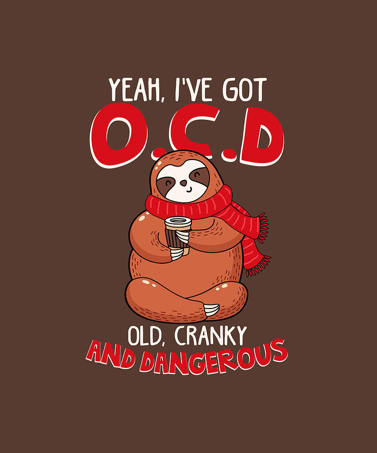 Yeah Ive Got OCD Funny Sloth Digital Art by Felix - Fine Art America