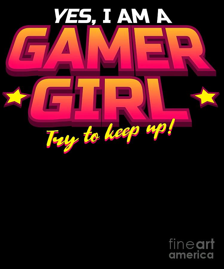 Yes I Am A Gamer Girl Try To Keep Up Gaming Painting by Chapman Stewart ...