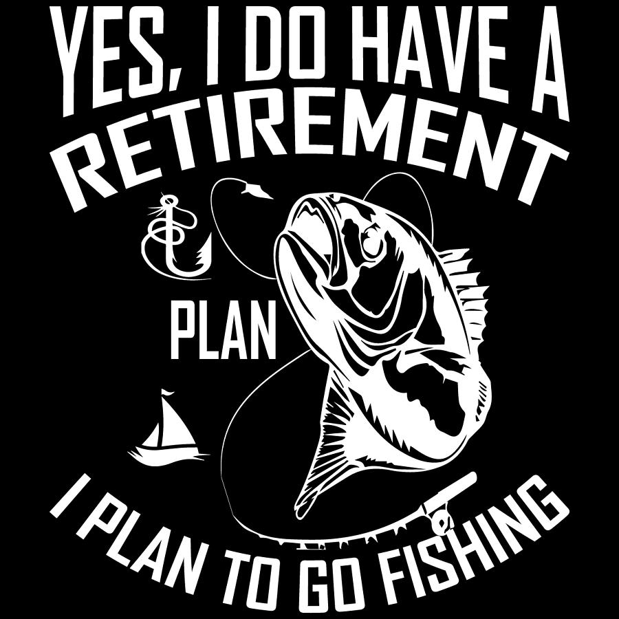 Yes I Do Have A Retirement Plan I Plan To Go Fishing Digital Art