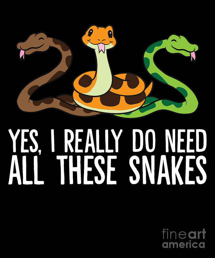 Yes I Really Do Need All These Snakes Digital Art by EQ Designs - Fine ...