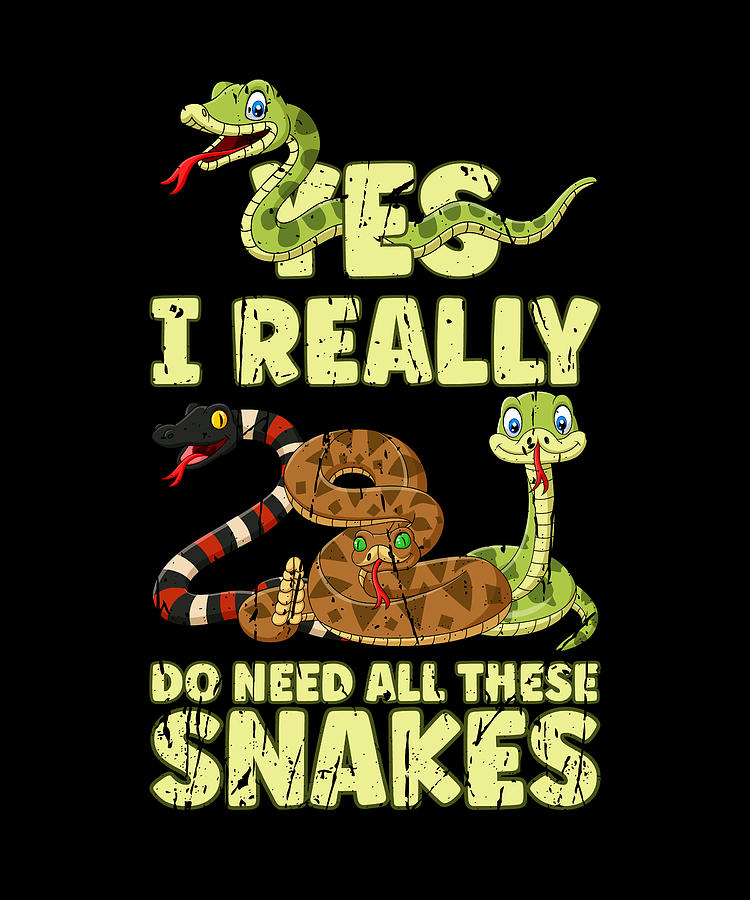 Yes I really do need all these snakes - snakes Digital Art by Anthony ...