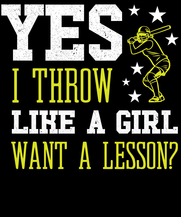 Yes I Throw Like A Girl Want A Lesson Ball Softball Bat Catcher Pitcher ...