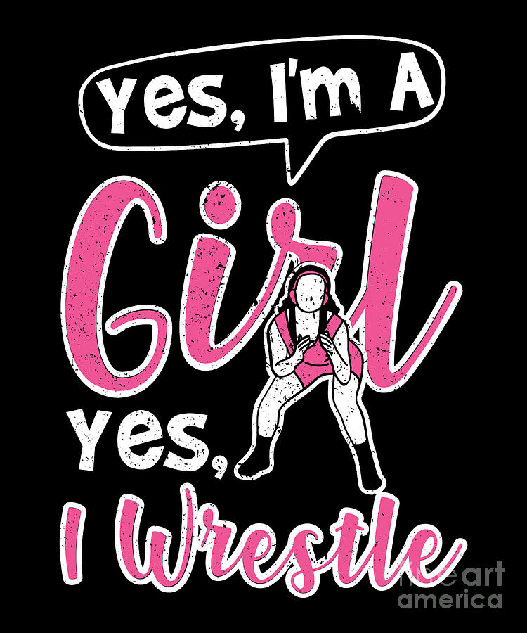 Yes Im A Girl Yes I Wrestle I Wrestling Girl Digital Art by ...