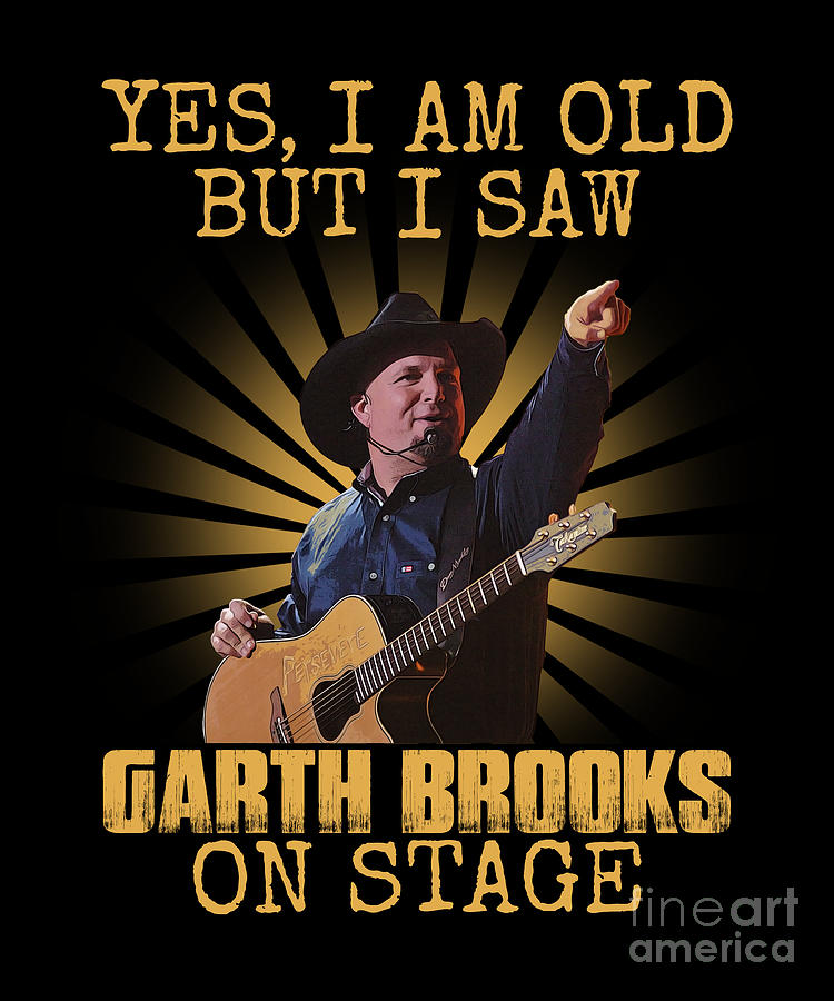 Garth Brooks Digital Art - Yes Im Old But I Saw Garth Brooks On Stage Retro by Notorious Artist