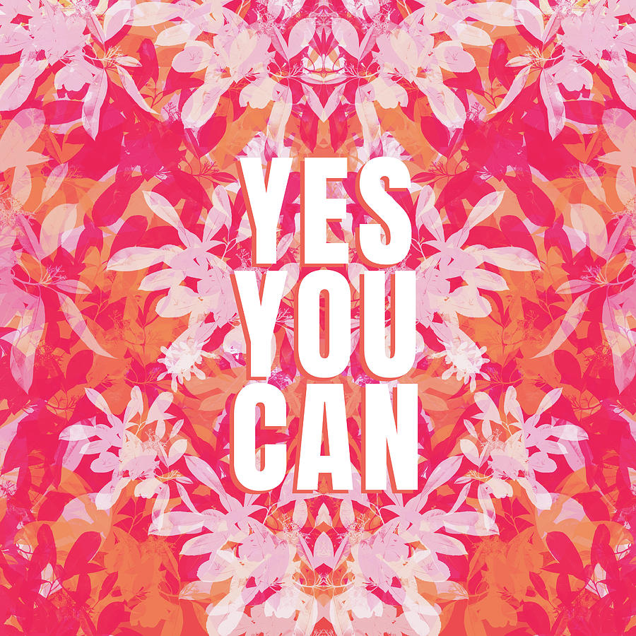 Yes You Can positive affirmation design by Rene Dauphine Digital Art by ...