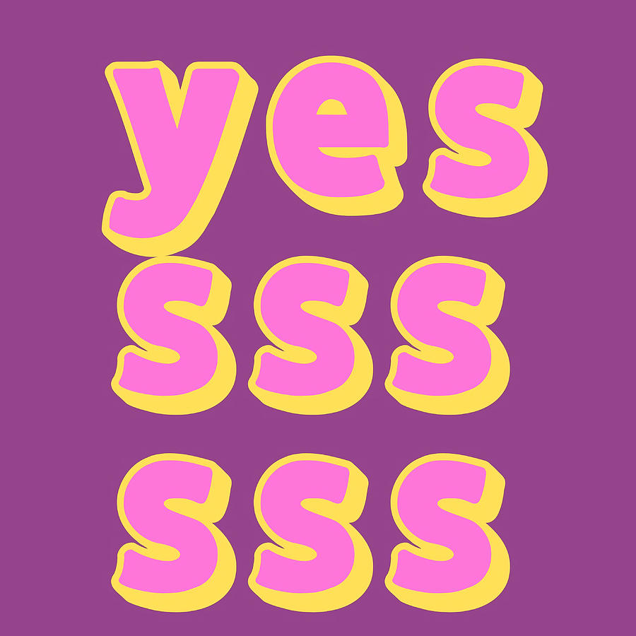 yesss-typography-poster-funny-painting-by-dan-stephanie-fine-art-america