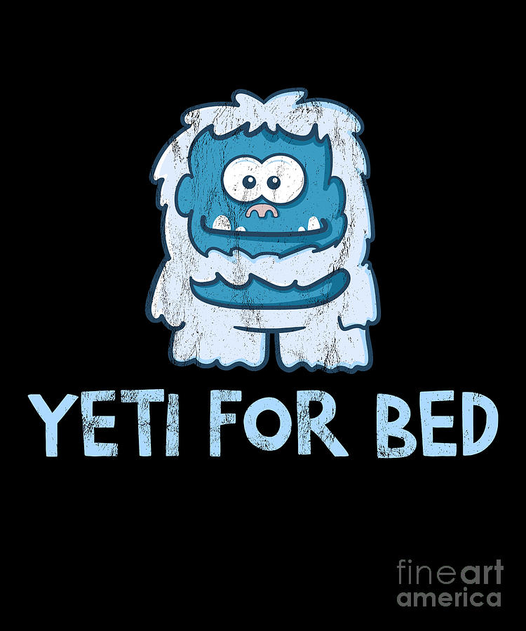 Fantasy Drawing - Yeti For Bed Abominable Snowman Funny Humor by Noirty Designs