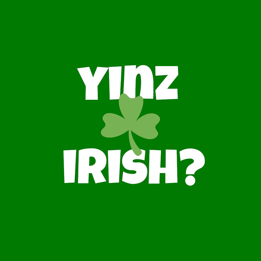 Yinz Irish Pittsburgh St Patricks Print Digital Art by Aaron Geraud