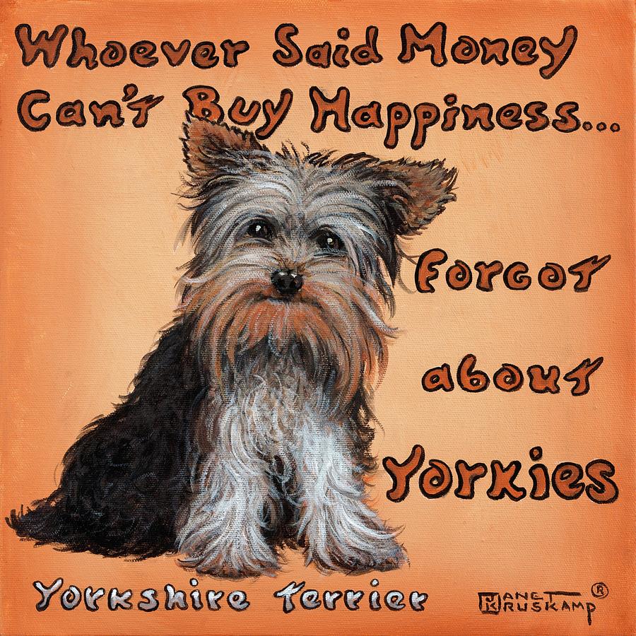 Yorkie is Happiness Painting by Janet Kruskamp