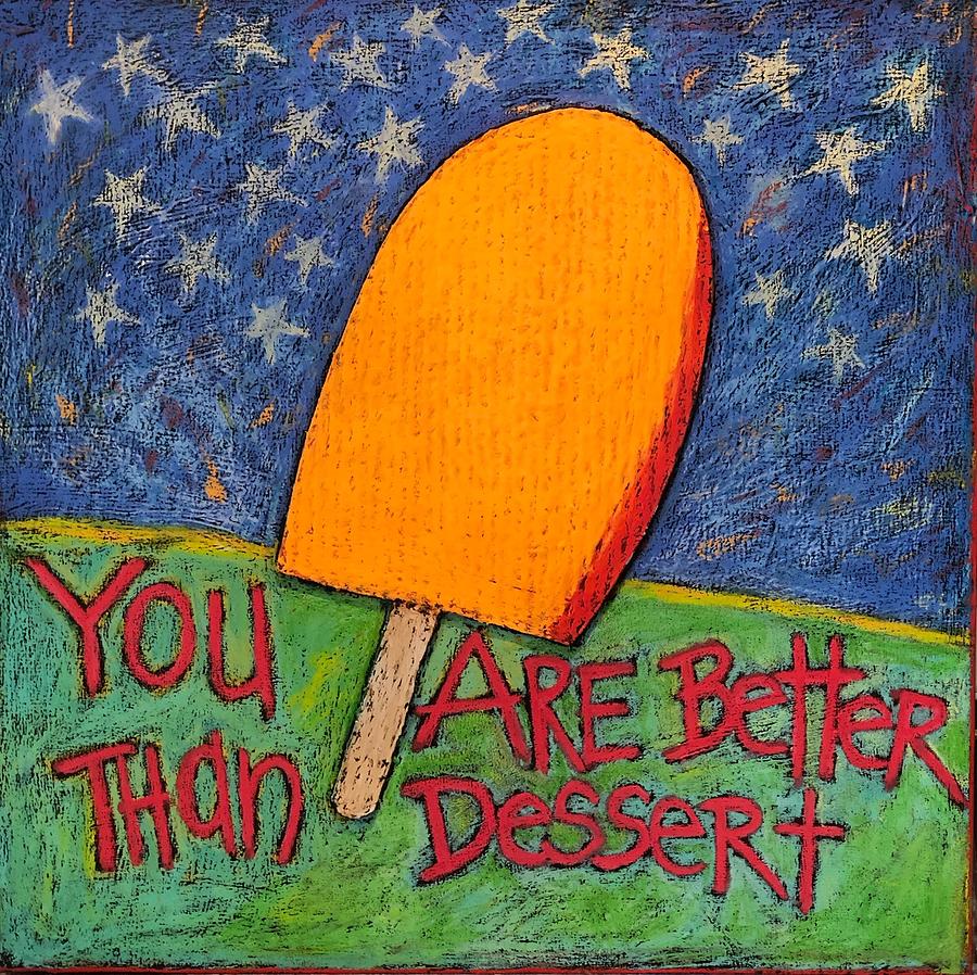 You Are Better than Dessert Mixed Media by Lynda Zahn