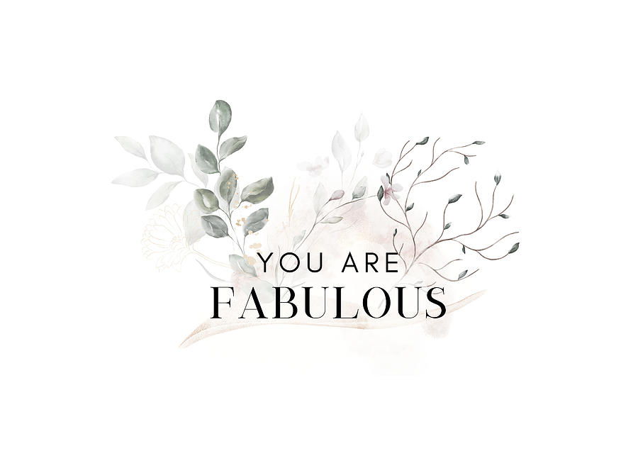 You Are Fabulous Digital Art by Maria Dimitrova You Are Fabulous Digital Art by Maria Dimitrova