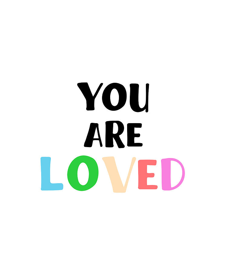 You Are Loved Quote Art Design Inspirational Moti Photograph by Vivid ...