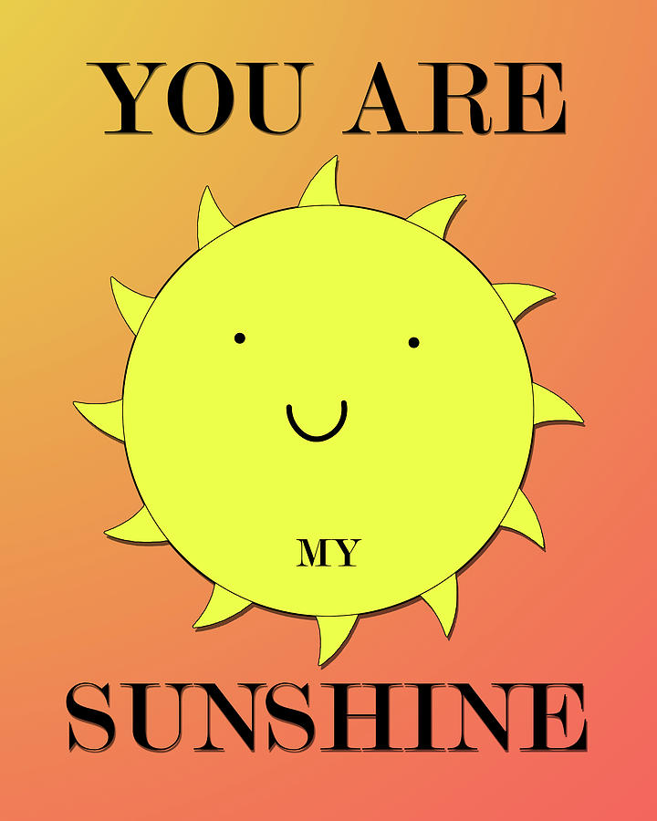 Summer Digital Art - You Are My Sunshine by Dan Sproul