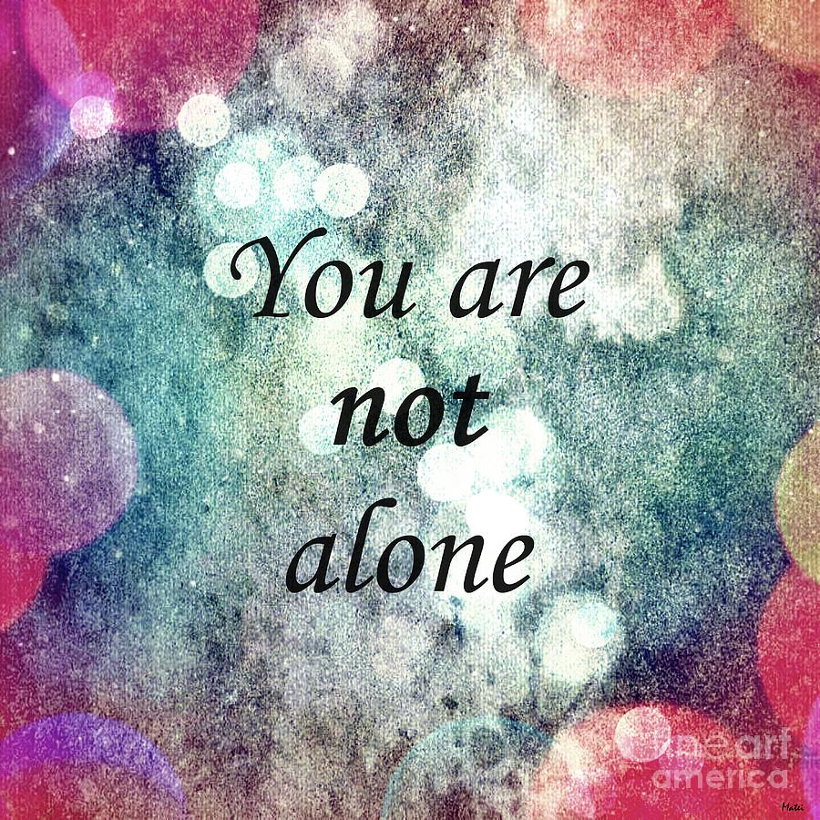 You are not alone Digital Art by Ramona Matei