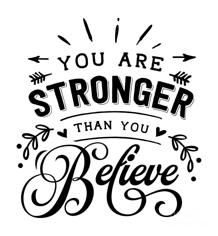 You Are Stronger Than You Believe Inspirational Gift For Motivation Quote  Digital Art by Jeff Creation - Pixels