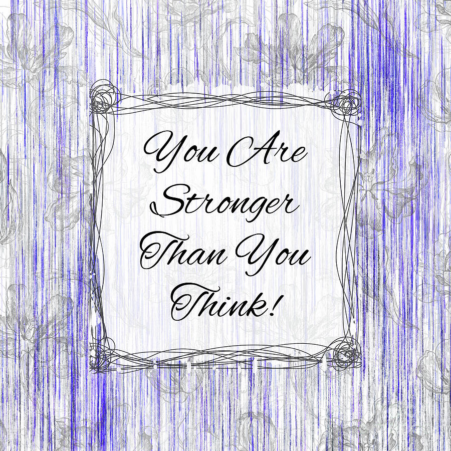Inspirational Quotes Mixed Media - You Are Stronger Than You Think by Tina LeCour