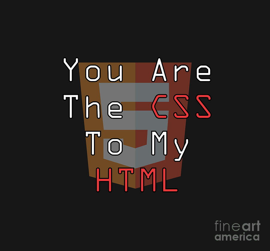 You are the css to my html Digital Art by Ana Fernandez - Fine Art America