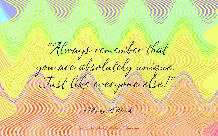 You Are Unique - Margaret Mead Quote with Original Art Background - Famous Quotes with Art Digital Art by Brooks Garten Hauschild