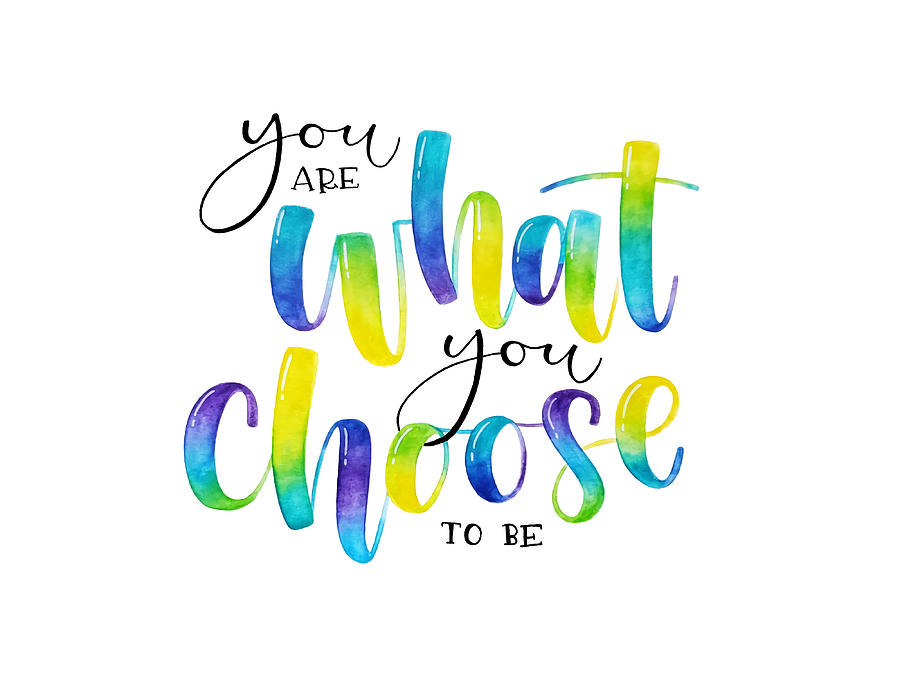 You Are What You Choose To Be Positive Quote Painting by Butler Morris ...