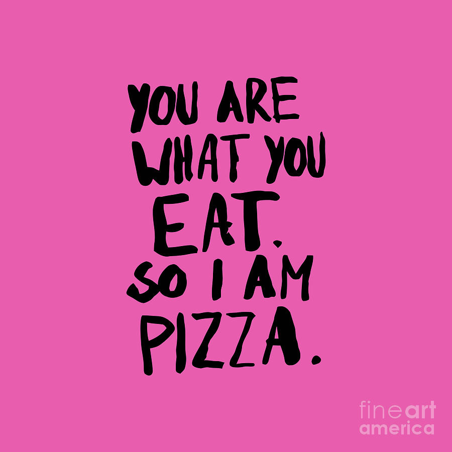 You Are What You Eat So I Am Pizza Drawing By Kenzie Sitorus Fine Art America 5383