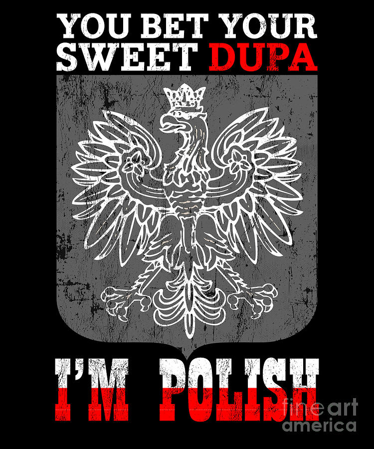 You Bet Your Sweet Dupa IM Polish Eagle Drawing by Noirty Designs