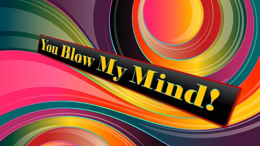 You Blow My Mind Mixed Media by Nancy Ayanna Wyatt