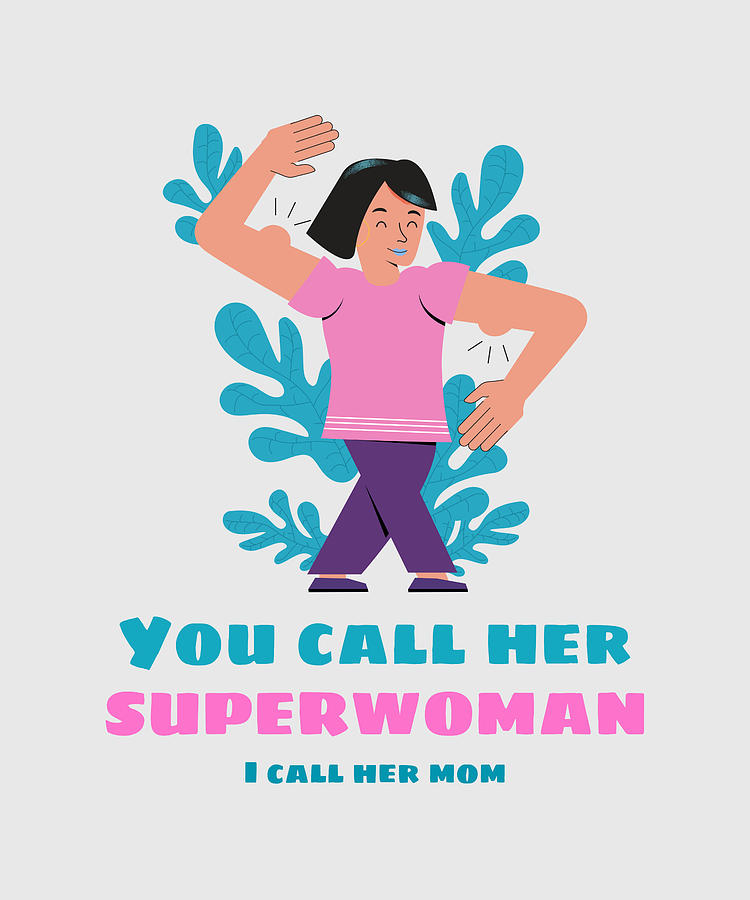 You Call Her Superwoman I Call Her Mom Digital Art By Dastay Store Pixels 
