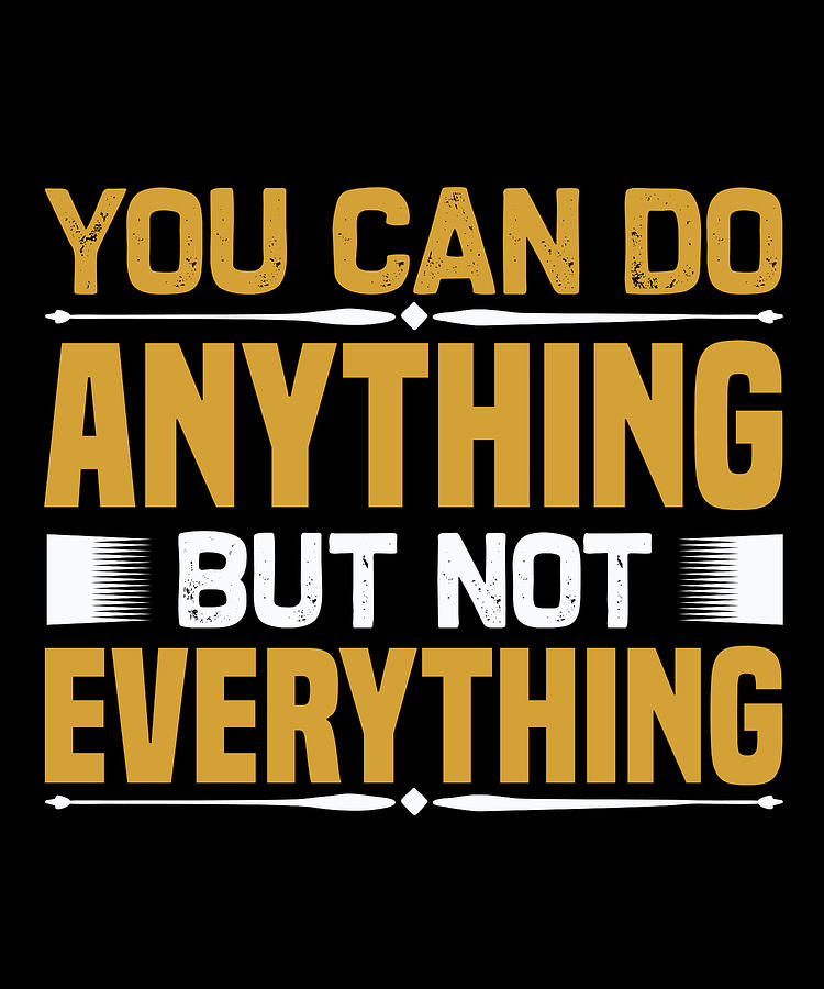 Inspirational Digital Art - You can do anything but not everything by Jacob Zelazny