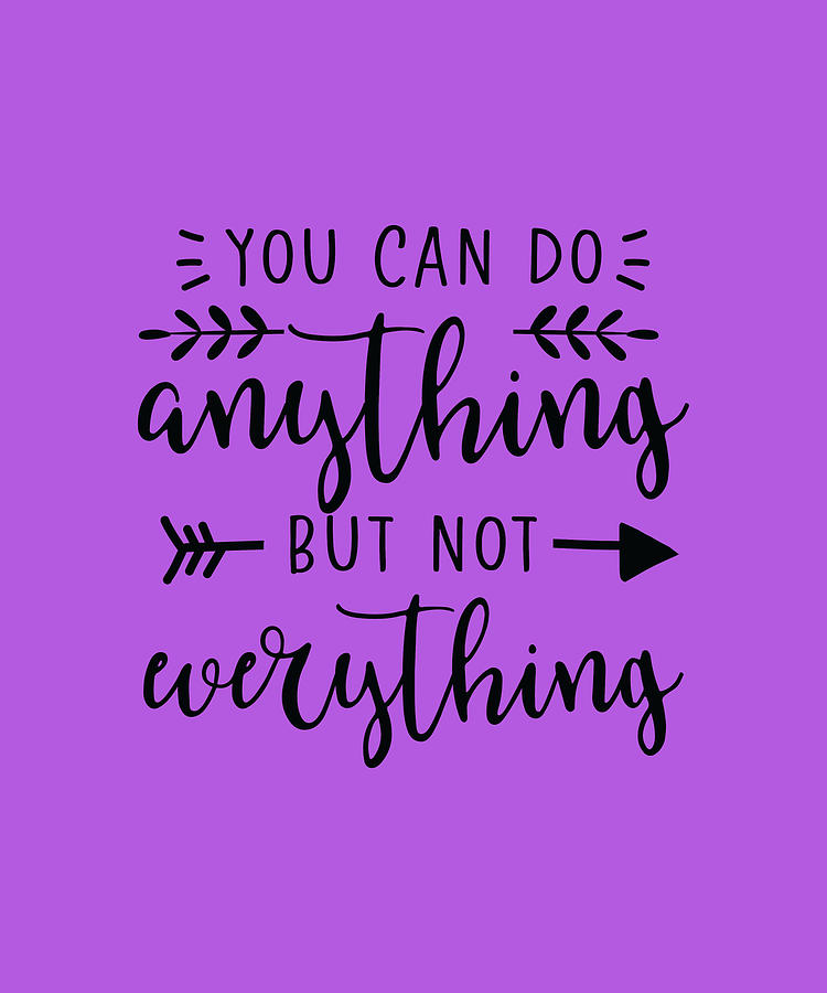 You Can Do Everything But Not Everything Digital Art by Mike Paolini ...