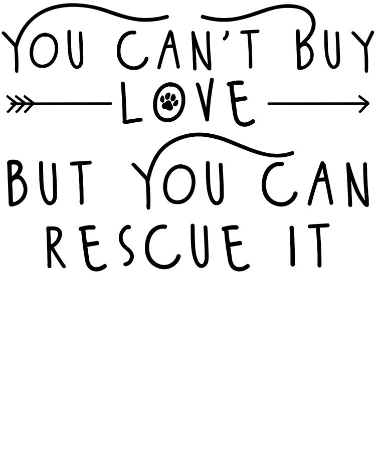 Download You Cant Buy Love But You Can Rescue It Bw Digital Art By Gxp Design