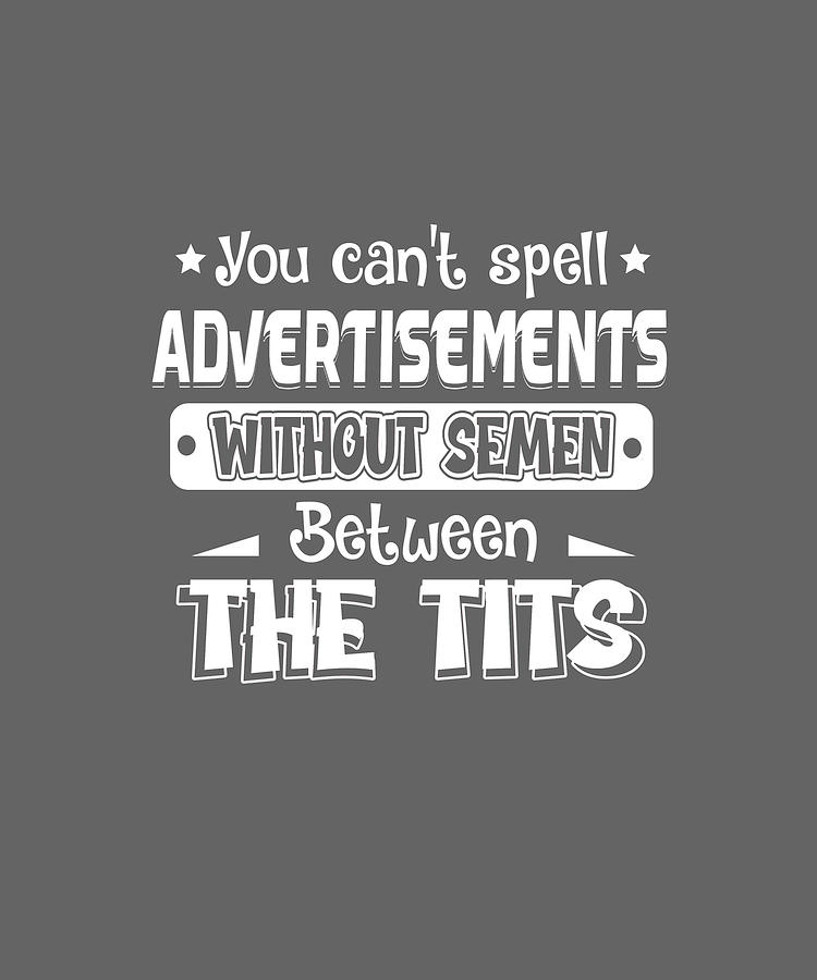 You Cant Spell Advertisements Without Sement Digital Art by Felix | Pixels