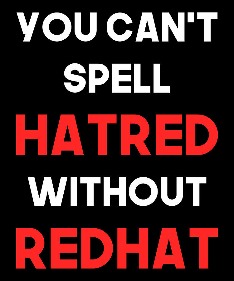You Cant Spell Hatred Without Redhat Anti Trump Digital Art by Flippin Sweet Gear