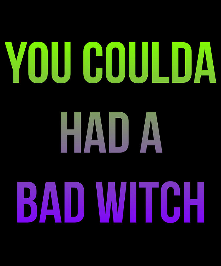 You Coulda Had a Bad Witch Halloween Digital Art by Flippin Sweet Gear