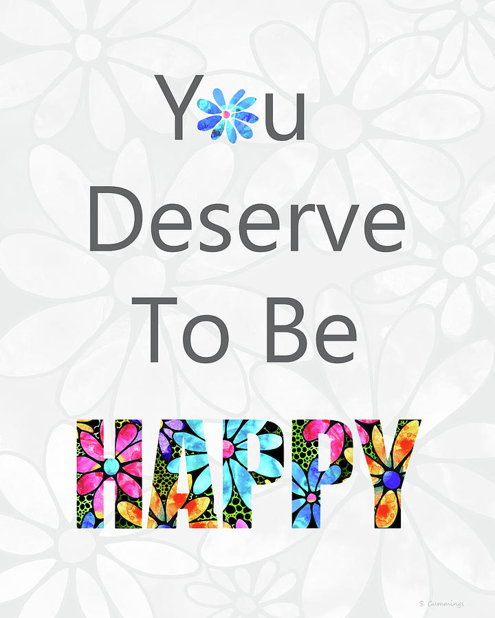 You Deserve To Be Happy - Uplifting Art - Sharon Cummings Photograph by Sharon Cummings
