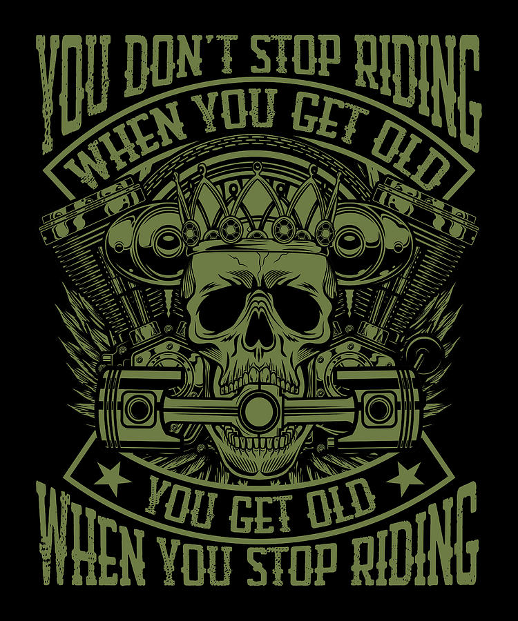 You dont stop riding when you get old you get old Drawing by Norman W ...