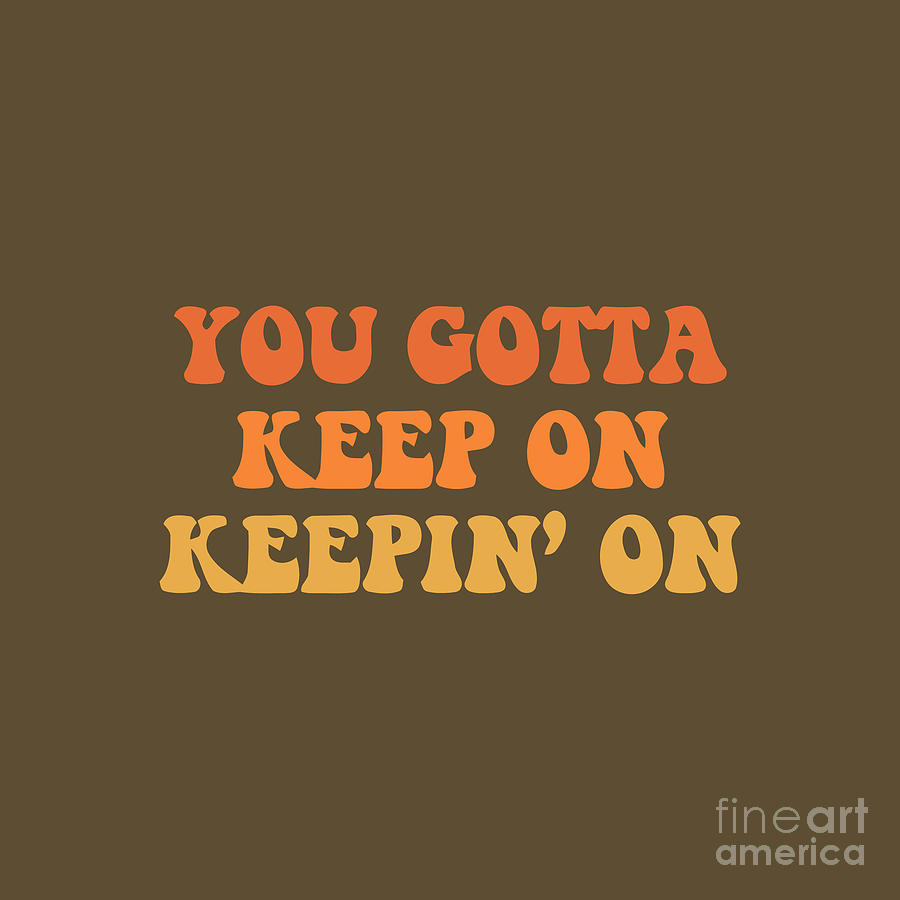 You Gotta Keep On Keepin' On Drawing by Mahfud Mangunsong - Fine Art ...