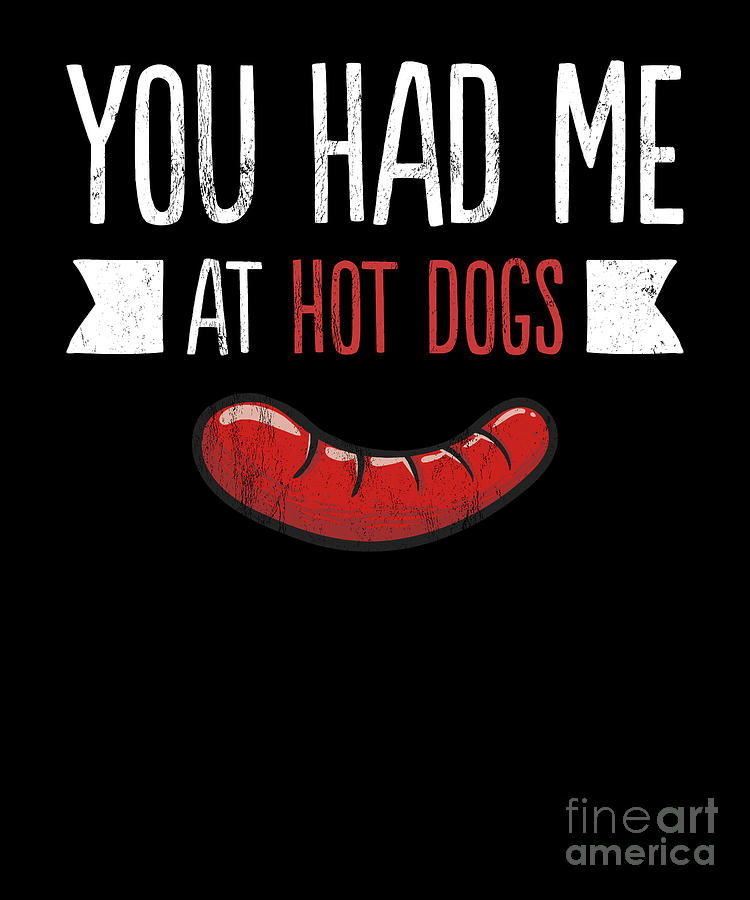 You Had Me At Hot Dogs Funny Food Sausage Sourcrout Drawing by Noirty ...