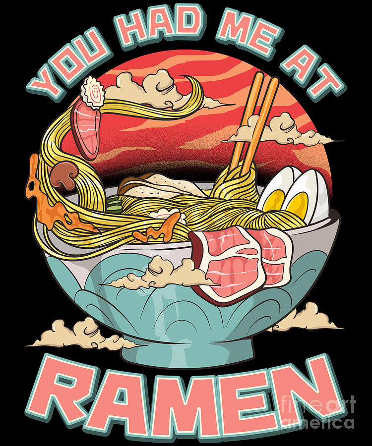 You Had Me At Ramen Funny Anime Kawaii Noodles Digital Art By The Perfect Presents Fine Art 9250