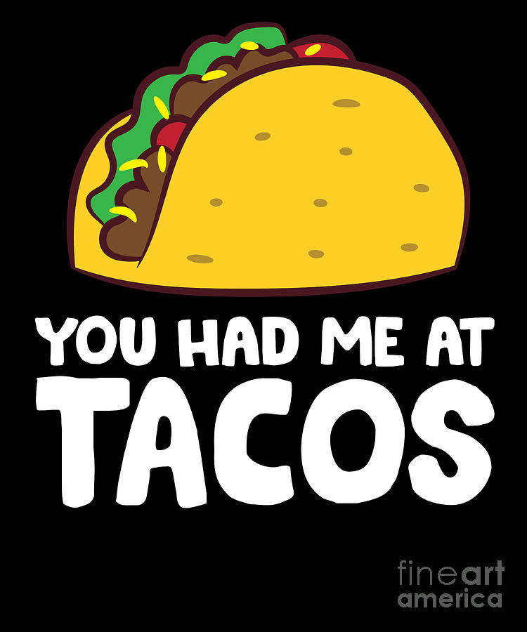 You Had Me At Tacos Mexican Food Taco Tuesday Digital Art by EQ Designs ...