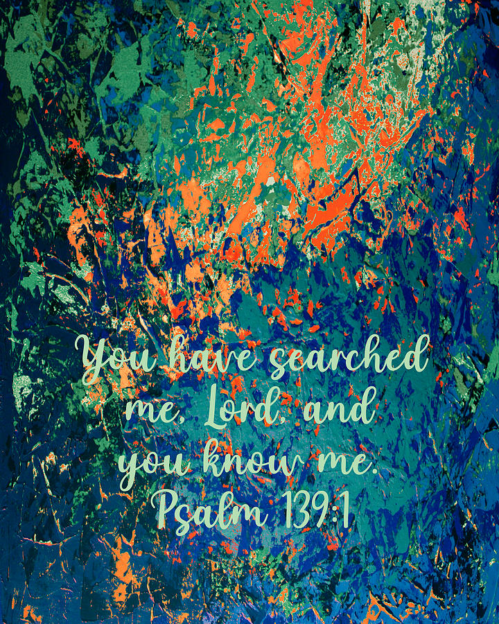 You Have Searched Me Lord And You Know Me Psalm Digital Art by Linda ...